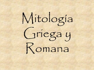 Mitología 
Griega y 
Romana 
 