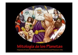 Mitología de los Planetas
Alejandra Arreola Triana/Sociedad Astronómica del Planetario Alfa
 