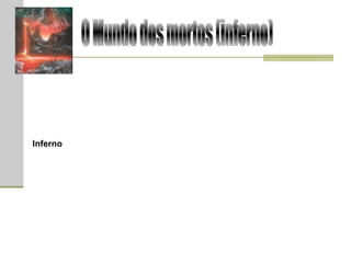 Na saga de Hades, Kurumada aborda os mitos gregos a respeito da morte e do destino das almas que passavam para o "outro mundo". Segundo a mitologia,  Inferno  era o lugar para onde iam e permaneciam as almas dos mortos. Situava-se no interior da Terra e era banhado por 5 rios sagrados, Aqueronte, Cocito, Flegetonte, Letes e Estige. Para atingir o Inferno, as almas tinham que atravessar o rio Aqueronte, na barca de Caronte. O Portão do Inferno era guardado por Cérbero, um cão de três cabeças. Após o Julgamento feito por Hades e seus 3 juízes – Éaco (ou Aiacos), Minos e Radamento (ou Radamanthys) – as almas malignas eram lançadas no Tártaro; as almas virtuosas iam para os Campos Elísios: lugar de delícias, semelhante ao Paraíso, para onde iam os heróis e homens bondosos após a morte.  O Mundo dos mortos (inferno) 