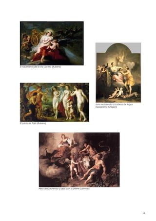 El nacimiento de la Vía Láctea (Rubens)

Juno recibiendo la cabeza de Argos
(Gioacomo Amigoni)

El Juicio de Paris (Rubens)

Hera descubriendo a Zeus con Io (Pierre Lastman)

6

 