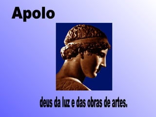 Apolo deus da luz e das obras de artes. 