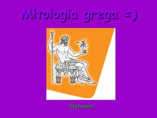 Mitologia grega =) literatura 