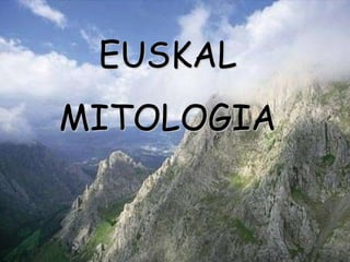EUSKAL
MITOLOGIA
 