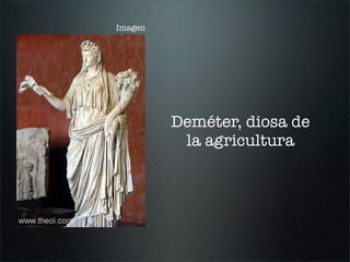 Deméter, diosa de
la agricultura
Imagen
 