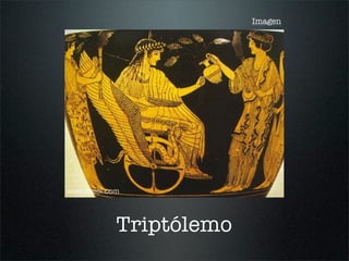 Imagen
Triptólemo
 