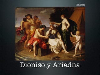 Dioniso y Ariadna
Imagen
 