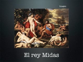 El rey Midas
Imagen
 