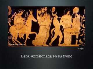 Hera, aprisionada en su trono
Imagen
 