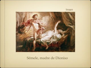Imagen
Sémele, madre de Dioniso
 