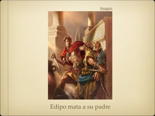 Imagen
Edipo mata a su padre
 