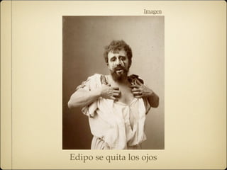 Imagen
Edipo se quita los ojos
 