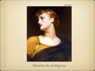 Imagen
Muerte de Antígona
 