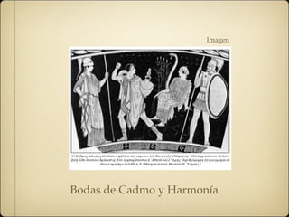 Bodas de Cadmo y Harmonía
Imagen
 