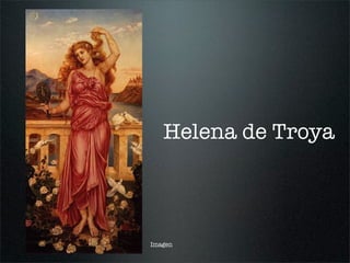 Helena de Troya
Imagen
 