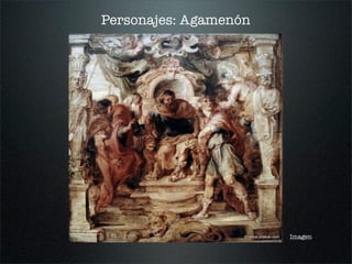 Personajes: Agamenón
Imagen
 