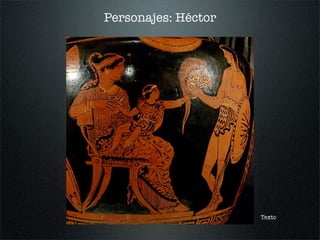 Personajes: Héctor
Texto
 