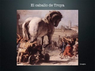 El caballo de Troya
Imagen
 