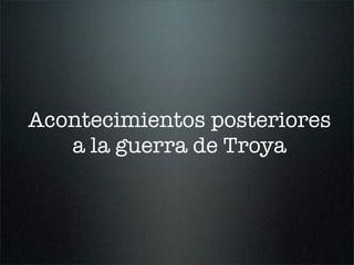 Acontecimientos posteriores
a la guerra de Troya
 