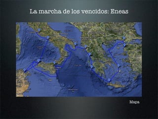 La marcha de los vencidos: Eneas
Mapa
 
