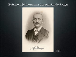 Heinrich Schliemann: descubriendo Troya
Imagen
 