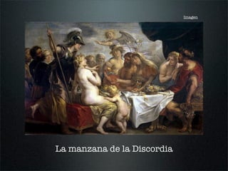 La manzana de la Discordia
Imagen
 