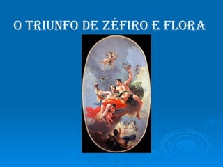 O triunfo de Zéfiro e Flora  