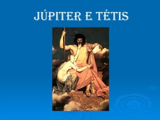 Júpiter e Tétis 
