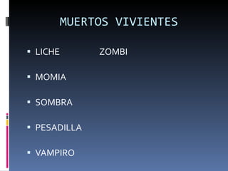 MUERTOS VIVIENTES LICHE  ZOMBI MOMIA  SOMBRA PESADILLA VAMPIRO 