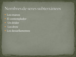 Los enanos El contemplador Un drider Los drow Los desuellamentes 