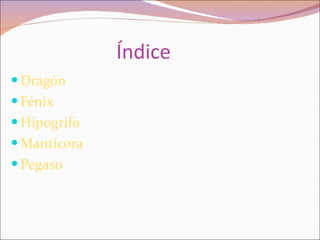 Índice Dragón   Fénix   Hipogrifo   Mantícora   Pegaso   