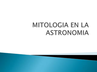 MITOLOGIA EN LA ASTRONOMIA 