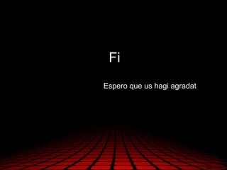 Fi
Espero que us hagi agradat
 