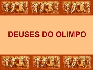 DEUSES DO OLIMPO
 