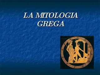 LA MITOLOGIA GREGA 