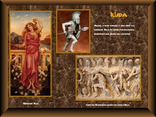 í da
                                 Ila
                     quil      is aoso        o ó
                    A es, o ma cor j e bel heri da
                    guerade Toia Foi moro porumafl
                        r r .           t         echa
                    env daque aingiu seu caca r
                       enena      t          l nha.




Hel de Toia
  ena r       Cor de Heit sendo l a de v t aToia
                 po     or      ev do ola r
 