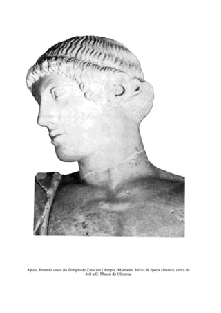 Apoio. Frontão oeste do Templo de Zeus em Olímpia. Mármore. Início da época clássica; cerca de
460 a.C. Museu de Olímpia.
 