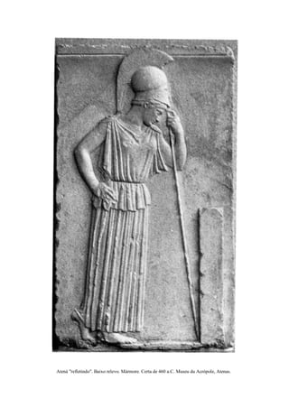 Atená "refletindo". Baixo relevo. Mármore. Certa de 460 a.C. Museu du Acrópole, Atenas.
 