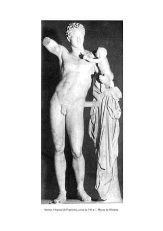 Hermes. Original de Praxíteles, cerca de 340 a.C. Museu de Olímpia.
 