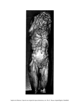 Suplício de Mársias. Cópia de um original da época helenística; séc. III a.C. Museu Arqueológico, Istambul.
 