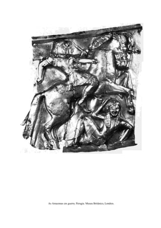 As Amazonas cm guerra. Perugia. Museu Britânico, Londres.
 