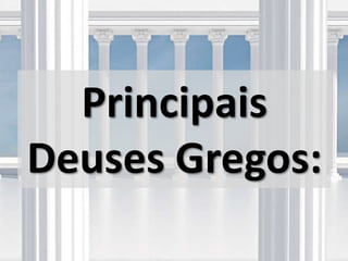 Principais
Deuses Gregos:
 