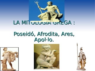 LA MITOLOGIA GREGA : Poseidó, Afrodita, Ares, Apol·lo. Title 
