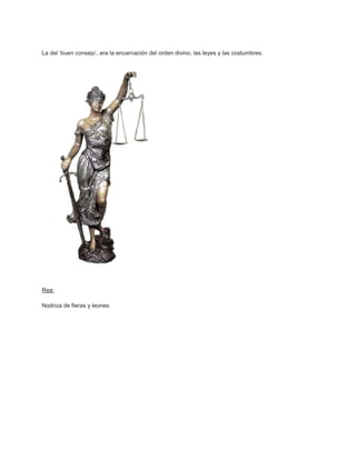 La del „buen consejo‟, era la encarnación del orden divino, las leyes y las costumbres.




Rea:

Nodriza de fieras y leones.
 