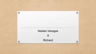 Natalia Vanegas
9
Richard
 