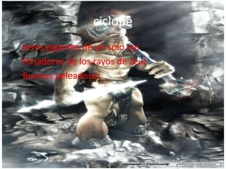 ciclopeseres gigantes de un solo ojo    forjadores de los rayos de zeus    Buenos peleadores