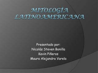 Presentado por:
Nicolás Steven Bonilla
Kevin Piñeros
Maura Alejandra Varela

 