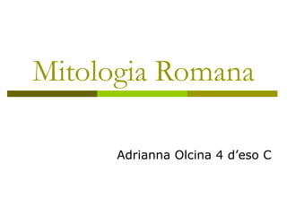 Mitologia Romana Adrianna Olcina 4 d’eso C 