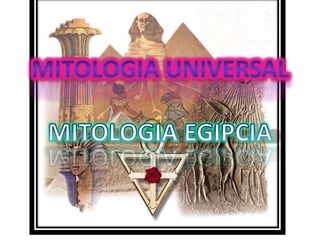 MITOLOGIA UNIVERSALMITOLOGIA EGIPCIA 