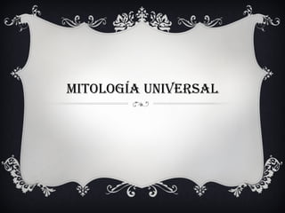 MITOLOGÍA UNIVERSAL 