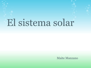 El sistema solar Maite Manzano 